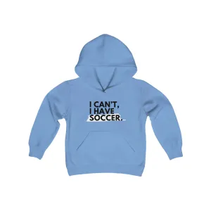I Can't I Have Soccer Youth Hooded Sweatshirt